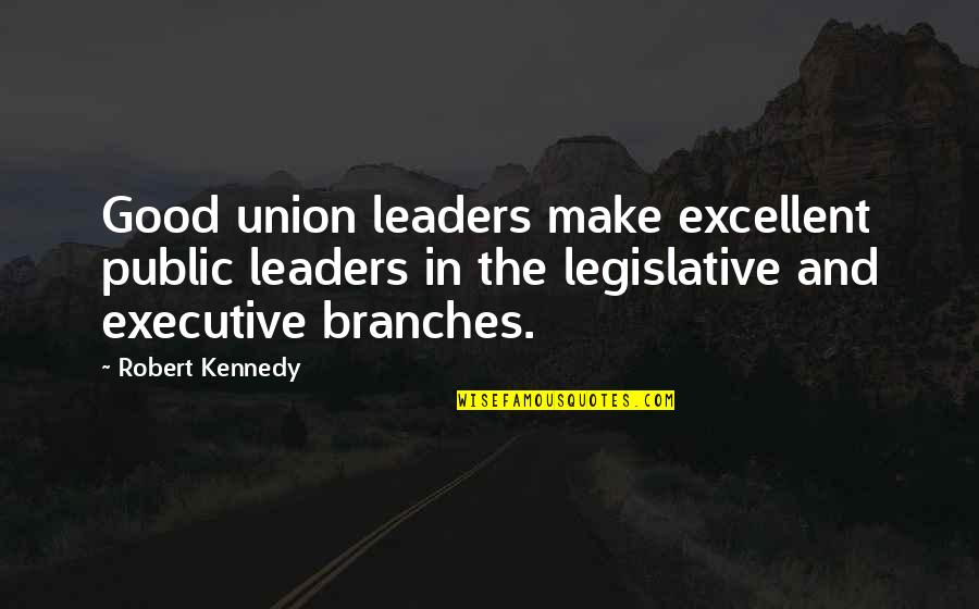 Photoplay Folio Quotes By Robert Kennedy: Good union leaders make excellent public leaders in