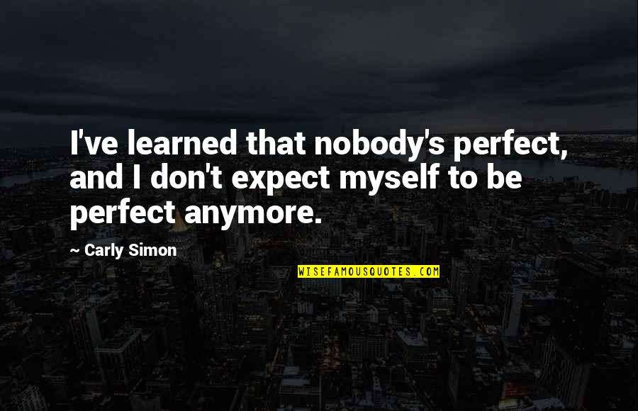Photoreceptors Quotes By Carly Simon: I've learned that nobody's perfect, and I don't