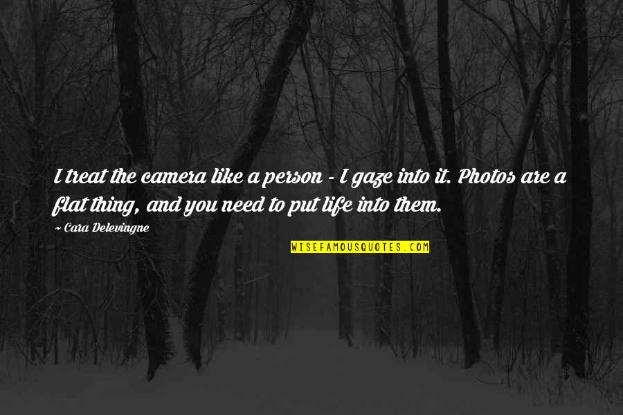 Photos And Life Quotes By Cara Delevingne: I treat the camera like a person - Photos And Life Quotes By Cara Delevingne: I treat the camera like a person -
