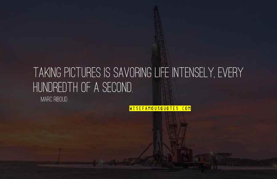 Photos And Life Quotes By Marc Riboud: Taking pictures is savoring life intensely, every hundredth