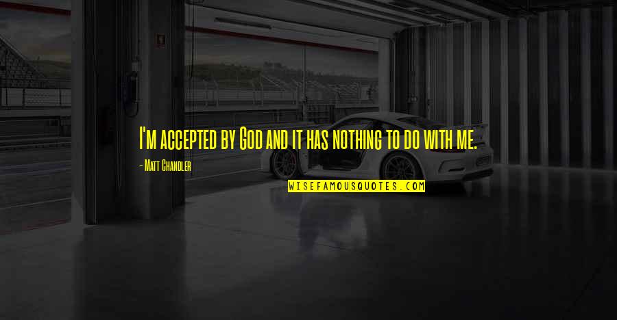 Photos And Life Quotes By Matt Chandler: I'm accepted by God and it has nothing