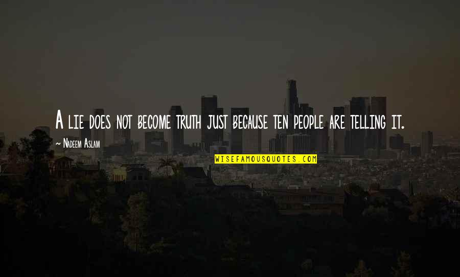 Photos And Life Quotes By Nadeem Aslam: A lie does not become truth just because