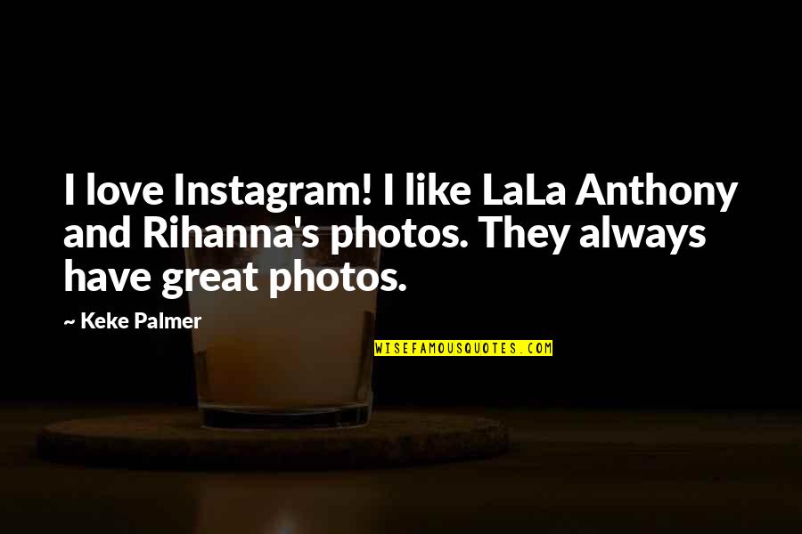 Photos And Love Quotes By Keke Palmer: I love Instagram! I like LaLa Anthony and