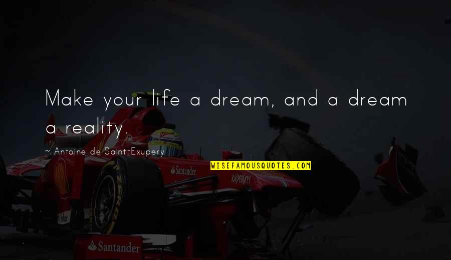 Photos For Memories Quotes By Antoine De Saint-Exupery: Make your life a dream, and a dream