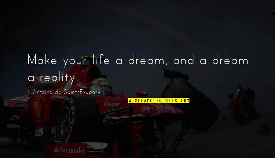 Photos For Memories Quotes By Antoine De Saint-Exupery: Make your life a dream, and a dream Photos For Memories Quotes By Antoine De Saint-Exupery: Make your life a dream, and a dream