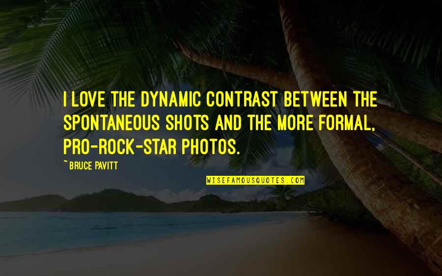 Photos Of Love Quotes By Bruce Pavitt: I love the dynamic contrast between the spontaneous