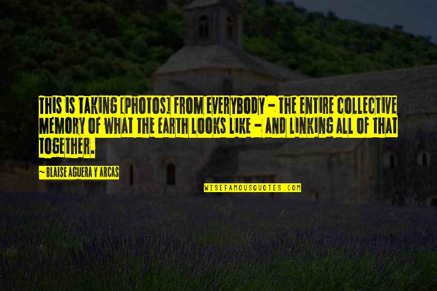 Photos Of Quotes By Blaise Aguera Y Arcas: This is taking [photos] from everybody - the