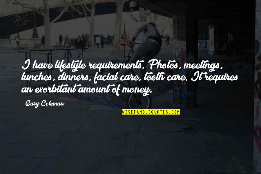 Photos Of Quotes By Gary Coleman: I have lifestyle requirements. Photos, meetings, lunches, dinners,