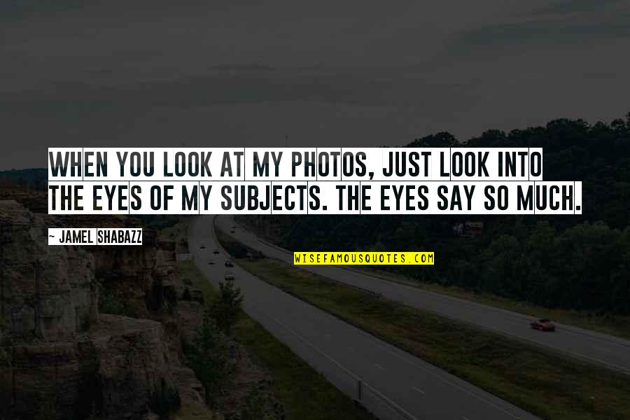 Photos Of Quotes By Jamel Shabazz: When you look at my photos, just look Photos Of Quotes By Jamel Shabazz: When you look at my photos, just look