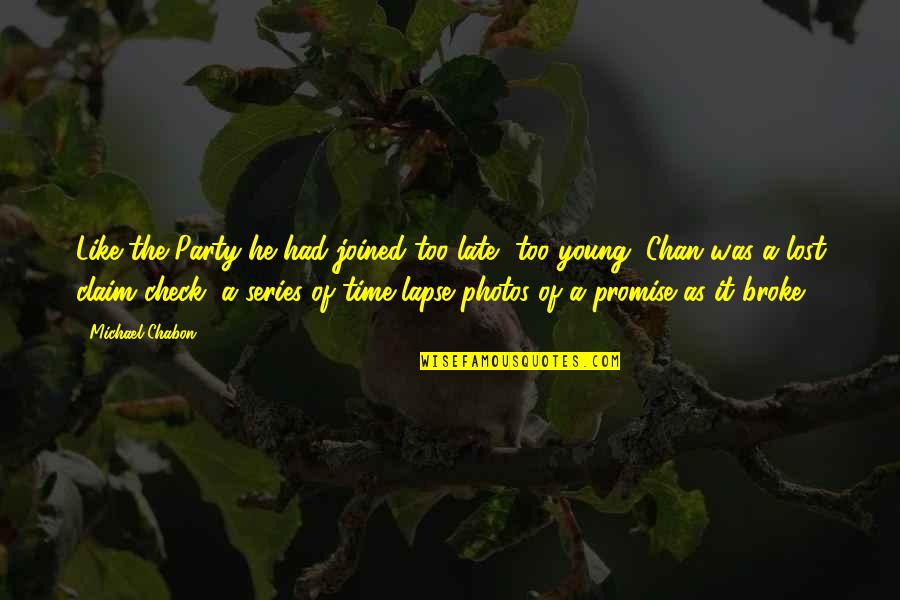 Photos Of Quotes By Michael Chabon: Like the Party he had joined too late, Photos Of Quotes By Michael Chabon: Like the Party he had joined too late,