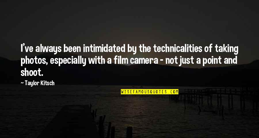 Photos Of Quotes By Taylor Kitsch: I've always been intimidated by the technicalities of