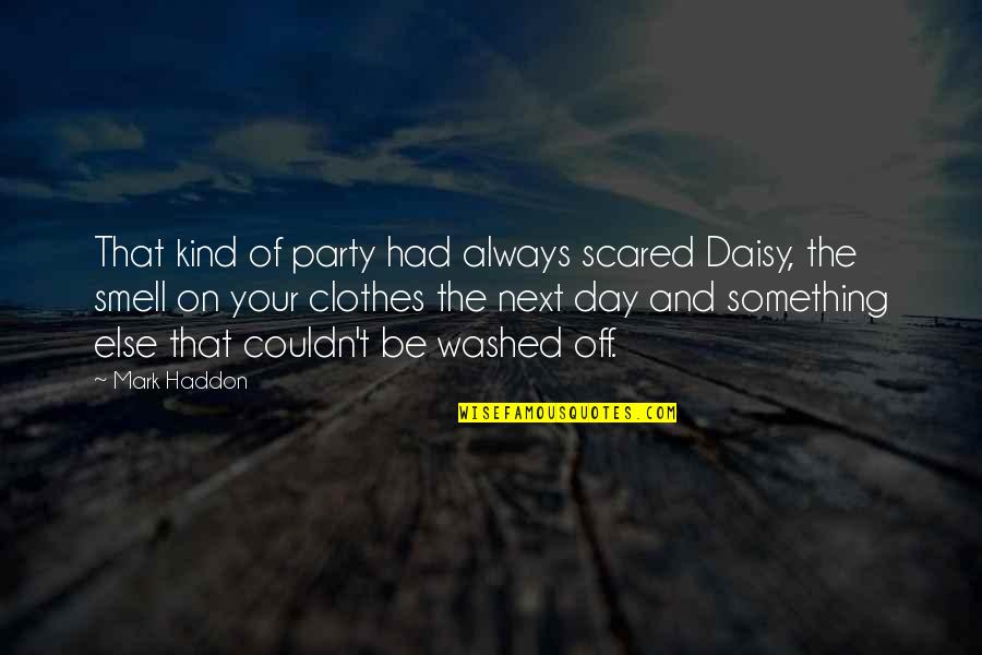 Photos Of Yourself Quotes By Mark Haddon: That kind of party had always scared Daisy, Photos Of Yourself Quotes By Mark Haddon: That kind of party had always scared Daisy,