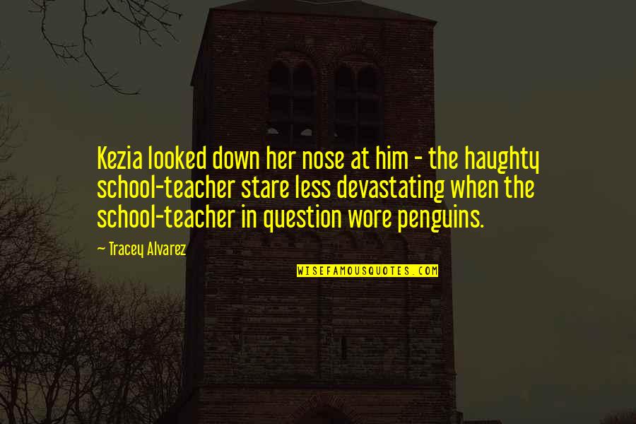 Photosensitivity Quotes By Tracey Alvarez: Kezia looked down her nose at him - Photosensitivity Quotes By Tracey Alvarez: Kezia looked down her nose at him -
