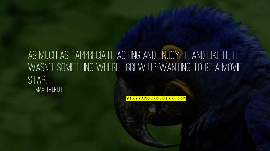 Photosensitivity Symptoms Quotes By Max Thieriot: As much as I appreciate acting and enjoy Photosensitivity Symptoms Quotes By Max Thieriot: As much as I appreciate acting and enjoy