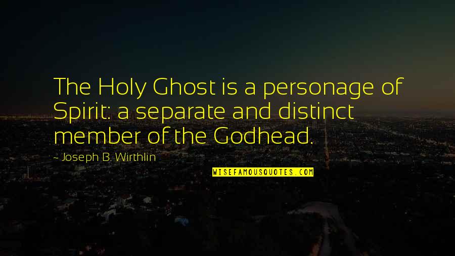 Photoshoots In The Rain Quotes By Joseph B. Wirthlin: The Holy Ghost is a personage of Spirit: