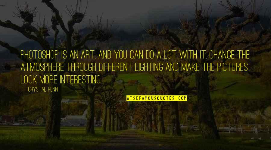Photoshop Art Quotes By Crystal Renn: Photoshop is an art, and you can do