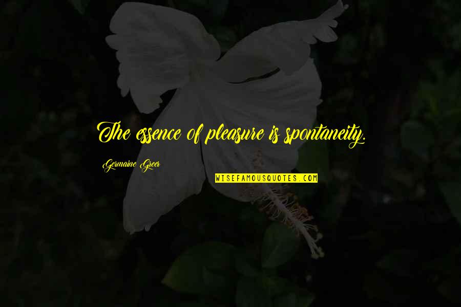 Photoshop Hanging Quotes By Germaine Greer: The essence of pleasure is spontaneity.