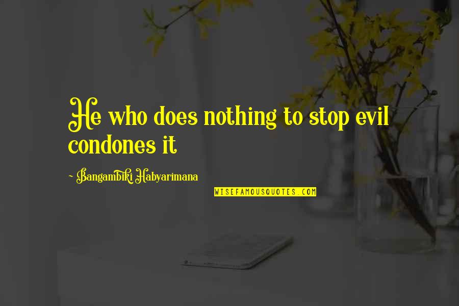 Photoshop Manipulation Quotes By Bangambiki Habyarimana: He who does nothing to stop evil condones