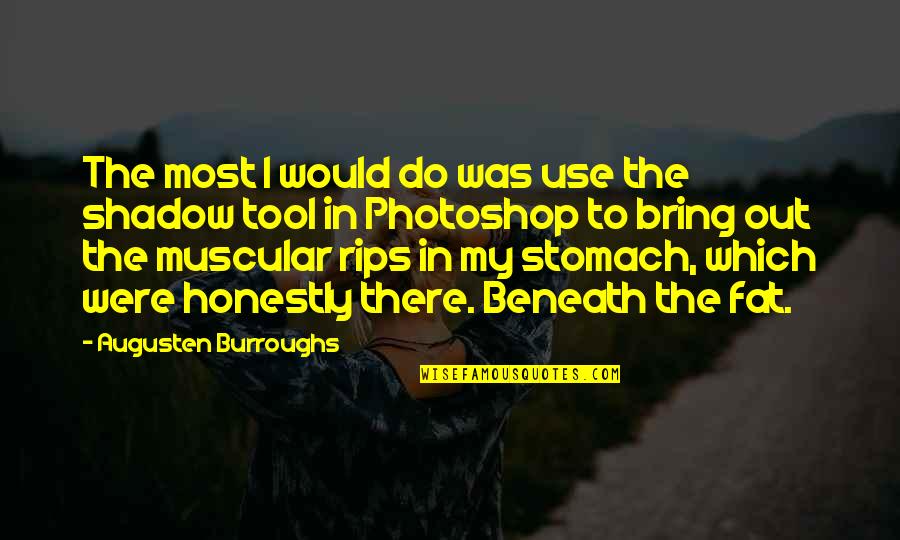 Photoshop Quotes By Augusten Burroughs: The most I would do was use the