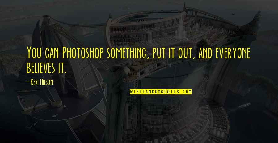 Photoshop Quotes By Keri Hilson: You can Photoshop something, put it out, and