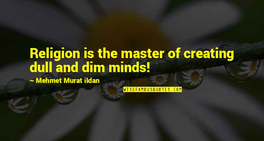 Photoshopping Software Quotes By Mehmet Murat Ildan: Religion is the master of creating dull and