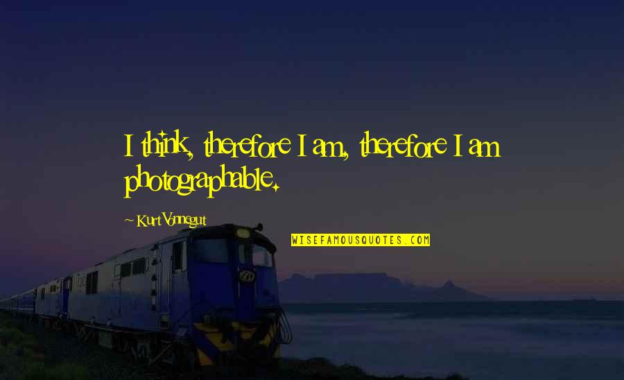 Photos're Quotes By Kurt Vonnegut: I think, therefore I am, therefore I am