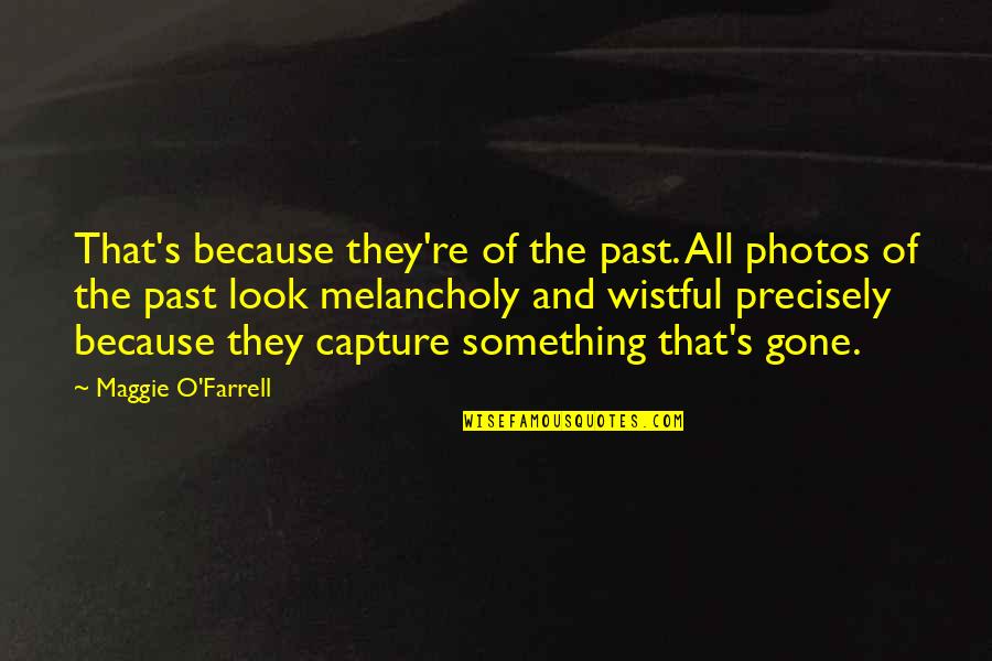 Photos're Quotes By Maggie O'Farrell: That's because they're of the past. All photos