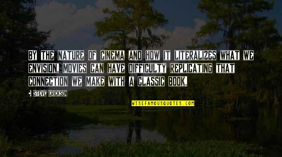 Photosynthesized Quotes By Steve Erickson: By the nature of cinema and how it Photosynthesized Quotes By Steve Erickson: By the nature of cinema and how it
