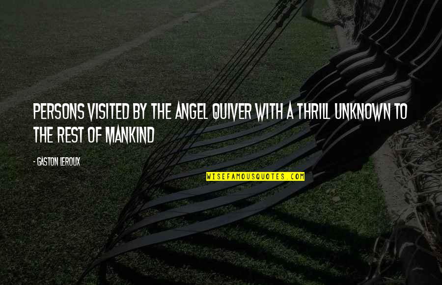 Phototherapy In Newborn Quotes By Gaston Leroux: Persons visited by the angel quiver with a