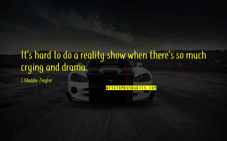 Phototherapy Light Quotes By Maddie Ziegler: It's hard to do a reality show when