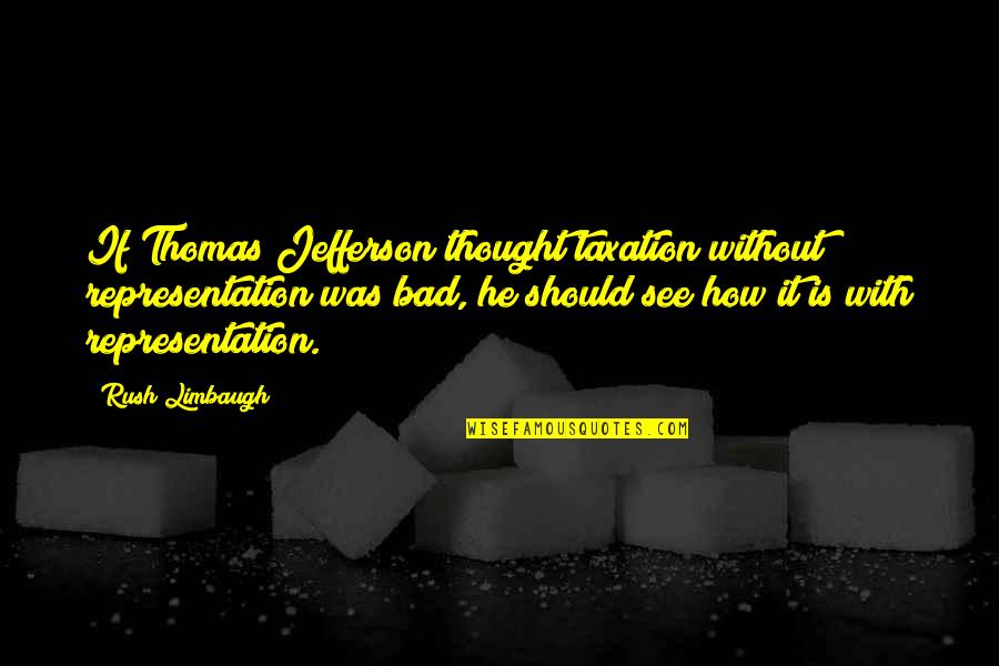 Phototherapy Light Quotes By Rush Limbaugh: If Thomas Jefferson thought taxation without representation was Phototherapy Light Quotes By Rush Limbaugh: If Thomas Jefferson thought taxation without representation was