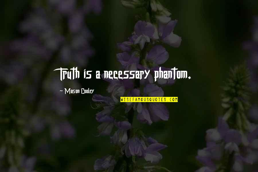 Phototropic Quotes By Mason Cooley: Truth is a necessary phantom.