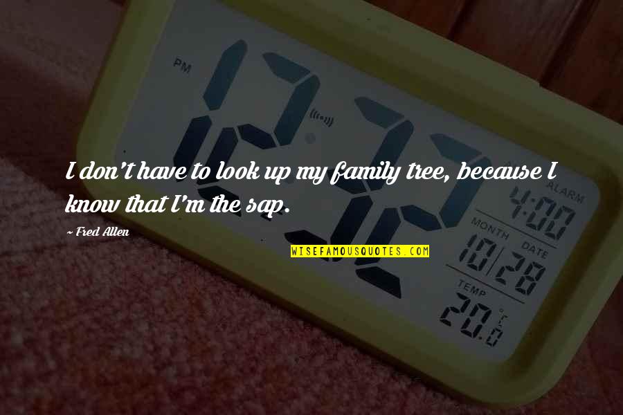 Phoumala Quotes By Fred Allen: I don't have to look up my family