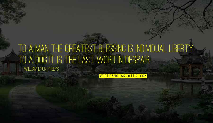 Php Eliminate Quotes By William Lyon Phelps: To a man the greatest blessing is individual Php Eliminate Quotes By William Lyon Phelps: To a man the greatest blessing is individual