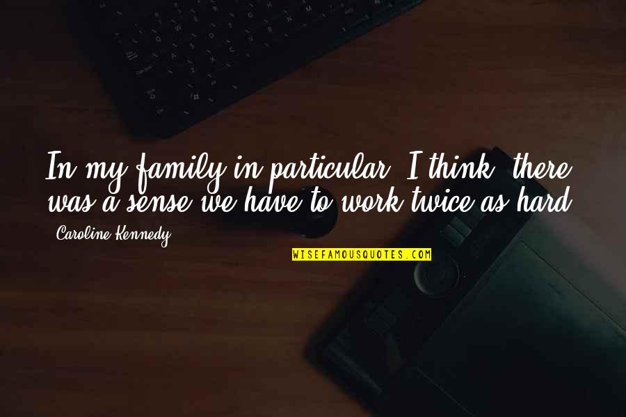 Php Form Quotes By Caroline Kennedy: In my family in particular, I think, there Php Form Quotes By Caroline Kennedy: In my family in particular, I think, there