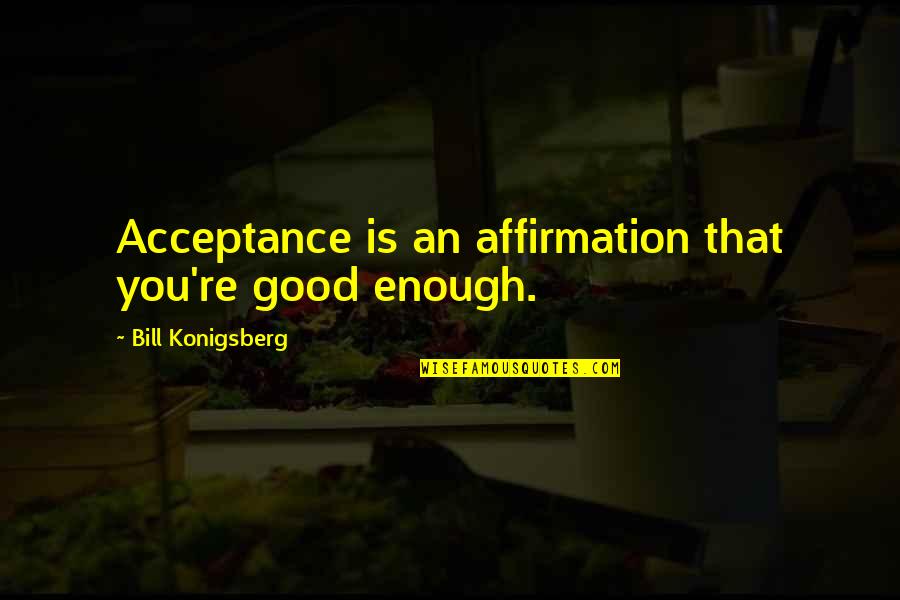 Php Htmlspecialchars Smart Quotes By Bill Konigsberg: Acceptance is an affirmation that you're good enough.