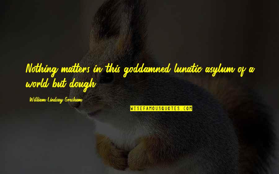 Php Htmlspecialchars Smart Quotes By William Lindsay Gresham: Nothing matters in this goddamned lunatic asylum of