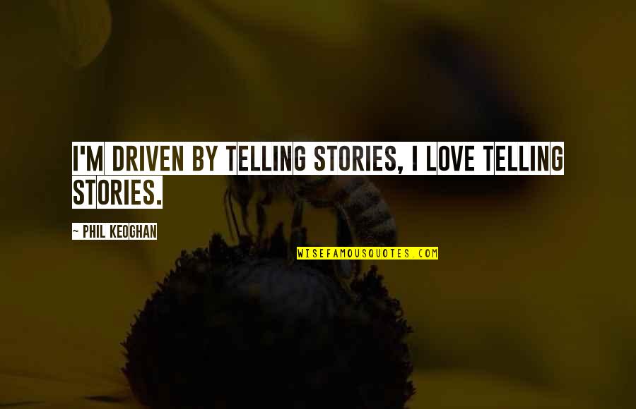 Php Ini File Quotes By Phil Keoghan: I'm driven by telling stories, I love telling Php Ini File Quotes By Phil Keoghan: I'm driven by telling stories, I love telling