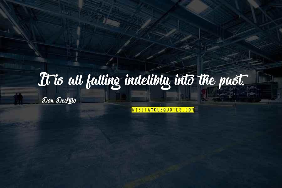 Php Make Quotes By Don DeLillo: It is all falling indelibly into the past. Php Make Quotes By Don DeLillo: It is all falling indelibly into the past.