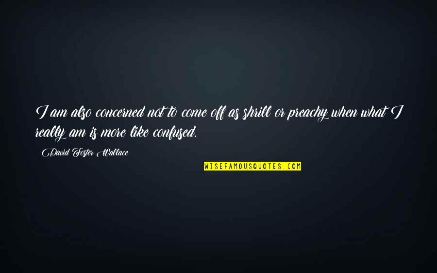 Php Pdo Quotes By David Foster Wallace: I am also concerned not to come off Php Pdo Quotes By David Foster Wallace: I am also concerned not to come off