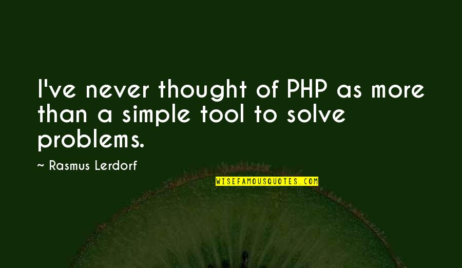 Php Simple Quotes By Rasmus Lerdorf: I've never thought of PHP as more than