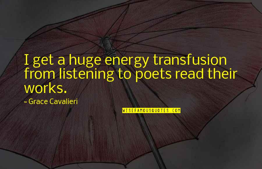 Php Sql Quotes By Grace Cavalieri: I get a huge energy transfusion from listening