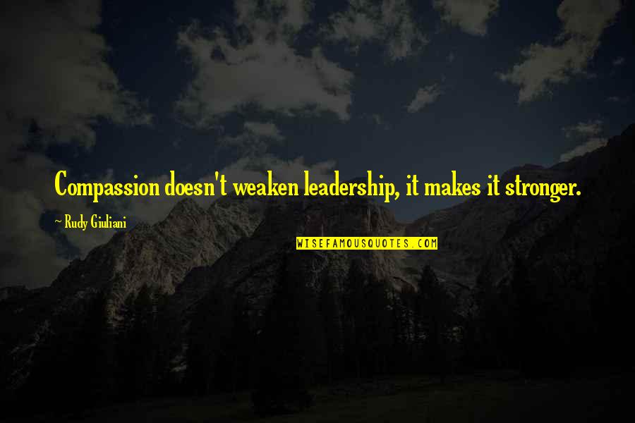 Php Sql Update Quotes By Rudy Giuliani: Compassion doesn't weaken leadership, it makes it stronger.