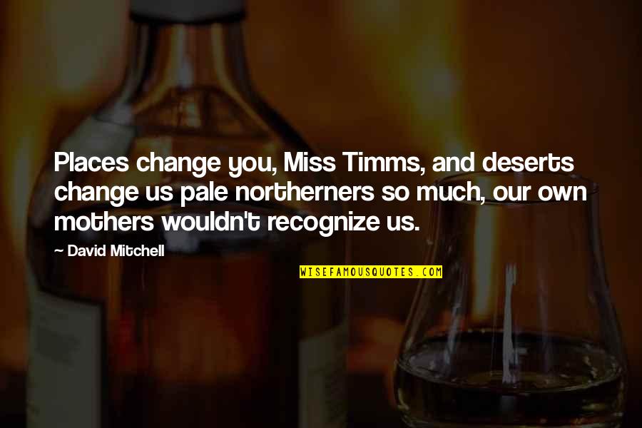 Php Variables Inside Quotes By David Mitchell: Places change you, Miss Timms, and deserts change Php Variables Inside Quotes By David Mitchell: Places change you, Miss Timms, and deserts change