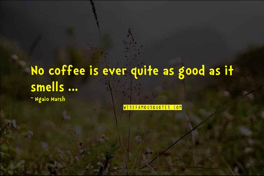 Phpexcel Csv Quotes By Ngaio Marsh: No coffee is ever quite as good as Phpexcel Csv Quotes By Ngaio Marsh: No coffee is ever quite as good as
