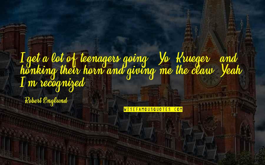 Phrack 55 Quotes By Robert Englund: I get a lot of teenagers going, 'Yo, Phrack 55 Quotes By Robert Englund: I get a lot of teenagers going, 'Yo,
