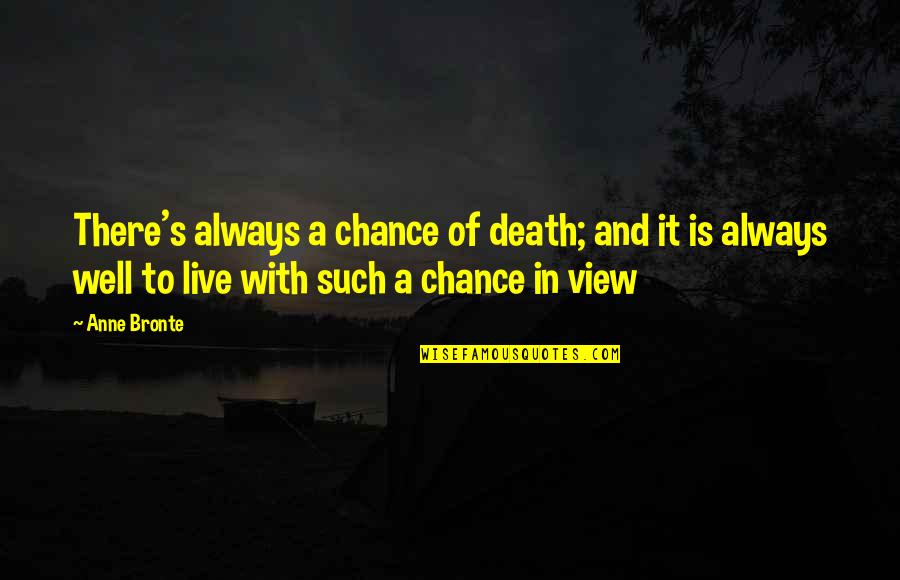 Phrack Quotes By Anne Bronte: There's always a chance of death; and it