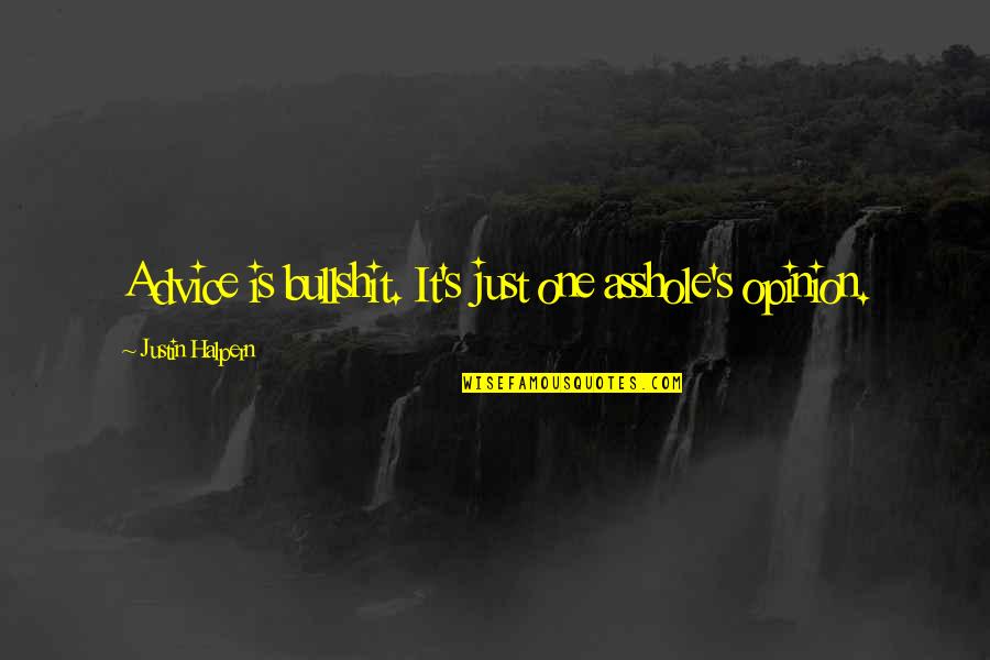 Phranque Wright Quotes By Justin Halpern: Advice is bullshit. It's just one asshole's opinion.