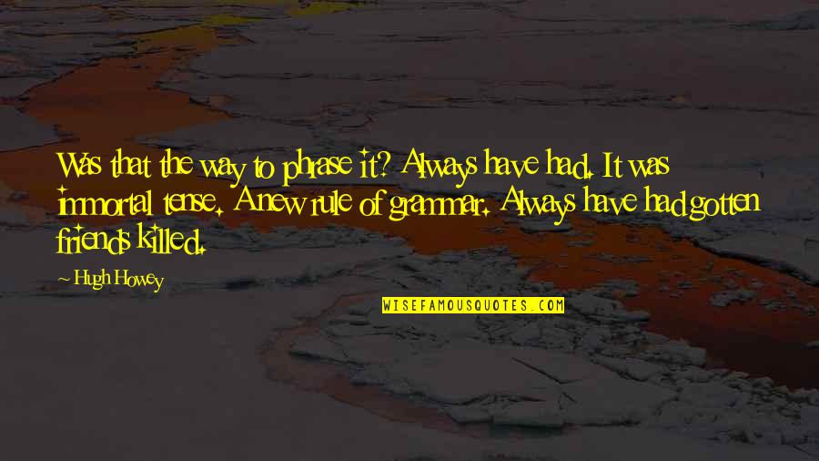 Phrase Friends More Quotes By Hugh Howey: Was that the way to phrase it? Always