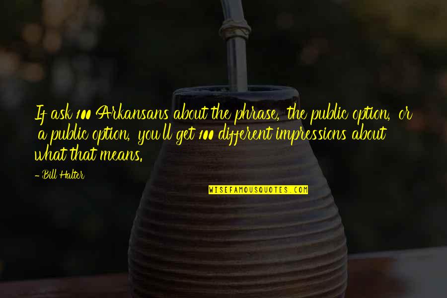 Phrase Quotes By Bill Halter: If ask 100 Arkansans about the phrase, 'the Phrase Quotes By Bill Halter: If ask 100 Arkansans about the phrase, 'the